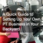 A Quick Guide to Setting Up Your Own PT Business in Your Backyard